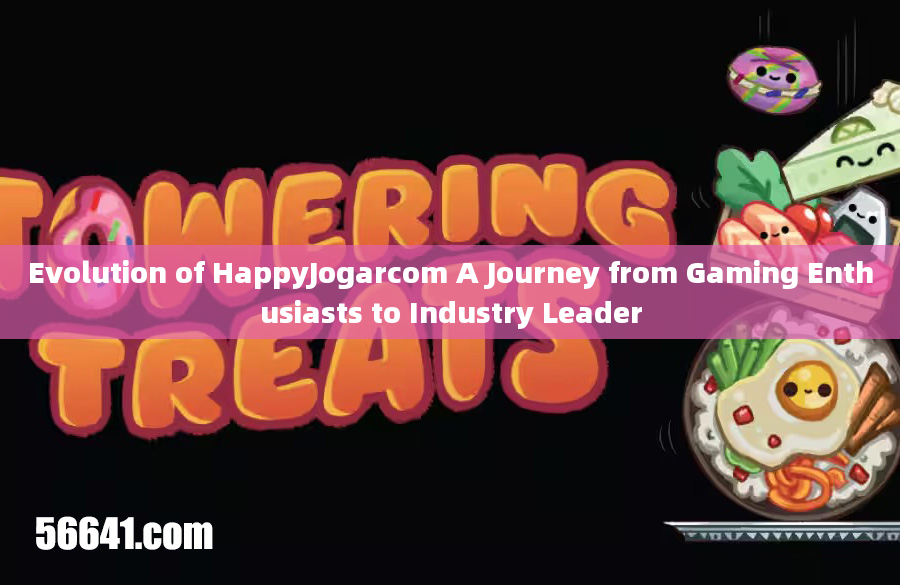 Evolution of HappyJogarcom A Journey from Gaming Enthusiasts to Industry Leader