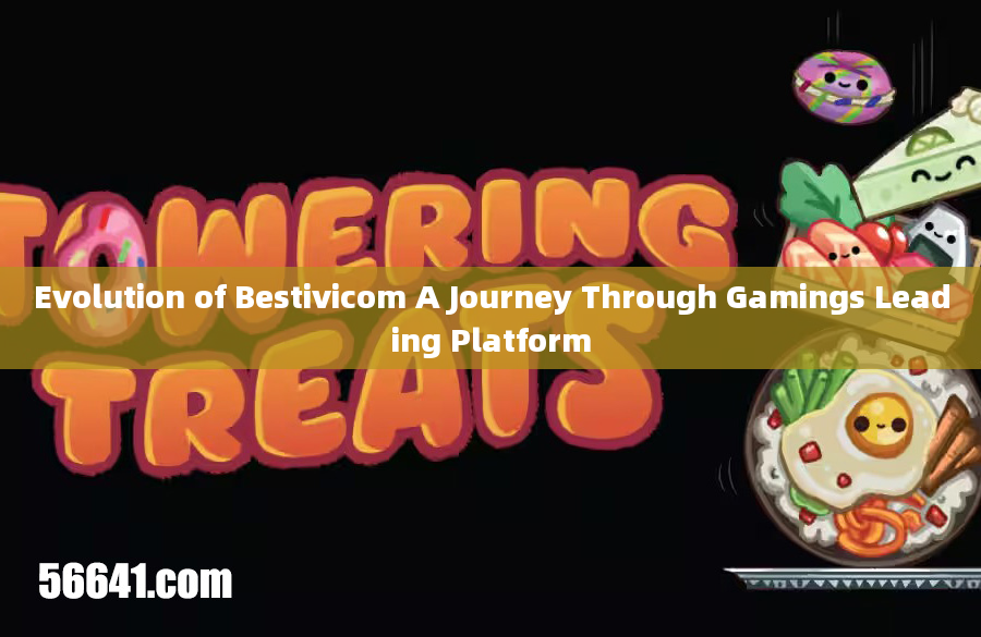 Evolution of Bestivicom A Journey Through Gamings Leading Platform