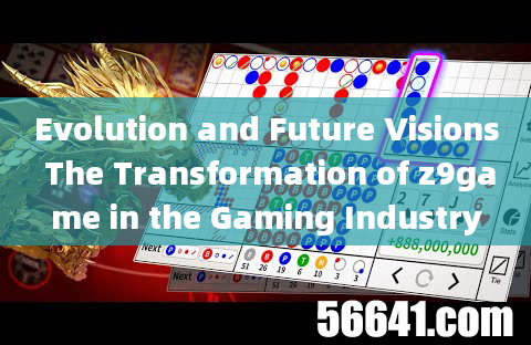 Evolution and Future Visions The Transformation of z9game in the Gaming Industry