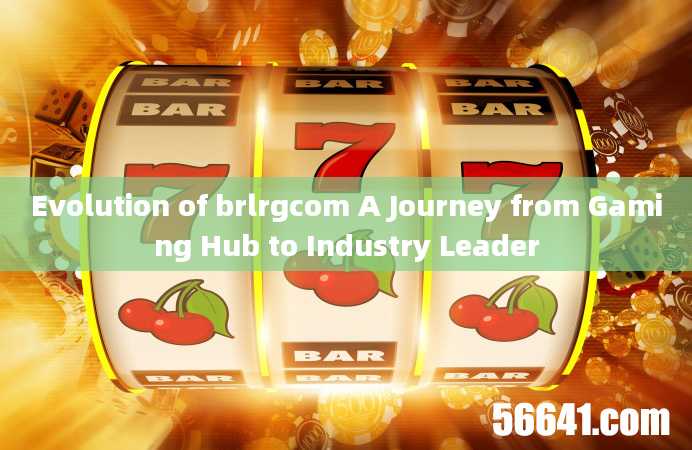 Evolution of brlrgcom A Journey from Gaming Hub to Industry Leader