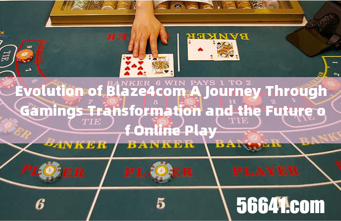 Evolution of Blaze4com A Journey Through Gamings Transformation and the Future of Online Play