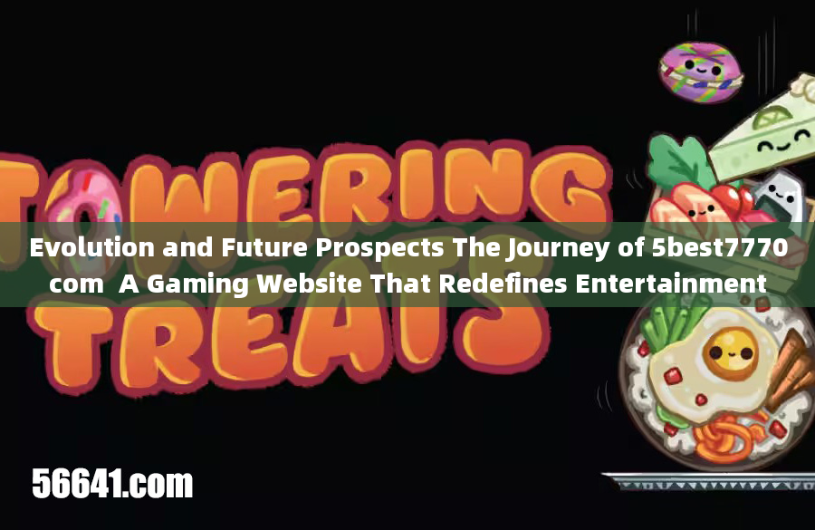 Evolution and Future Prospects The Journey of 5best7770com  A Gaming Website That Redefines Entertai