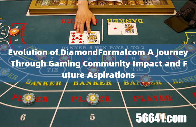 Evolution of DiamondFormalcom A Journey Through Gaming Community Impact and Future Aspirations