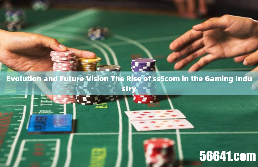 Evolution and Future Vision The Rise of ss5com in the Gaming Industry