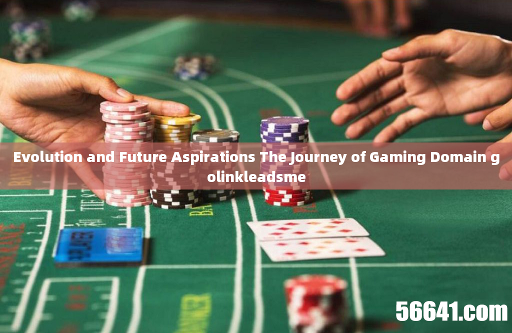 Evolution and Future Aspirations The Journey of Gaming Domain golinkleadsme